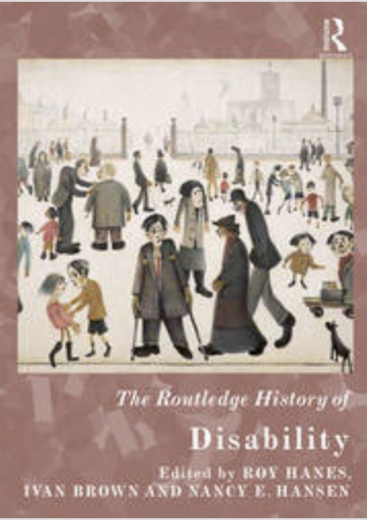 [Routledge Histories] Roy Hanes, Ivan Brown, Nancy E. Hansen (eds.) - The Routledge History of Disability (2018, Routledge)