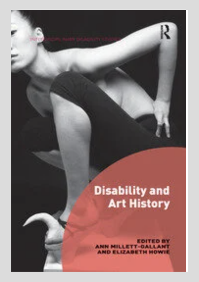 [Interdisciplinary Disability Studies] Ann Millett-Gallant, Elizabeth Howie - Disability and Art History (2017, Routledge)