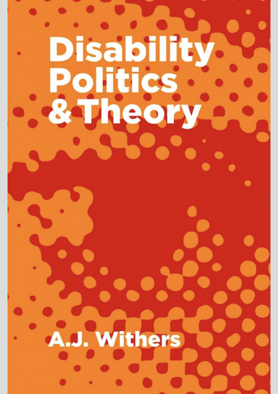 Disability Politics & Theory (2012, Fernwood Publishing)