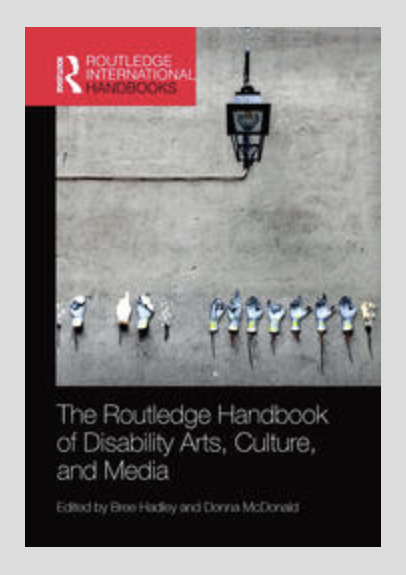 [Routledge International Handbooks] Bree Hadley, Donna McDonald - The Routledge Handbook of Disability Arts, Culture, and Media (2019, Routledge)